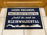 Fussmatte Liebe Freunde, falls ich nicht zu Hause bin, findet ihr mich im Kleinwalsertal